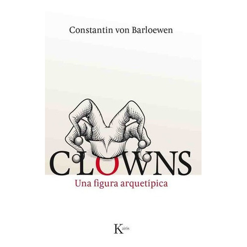 Clowns. Una Figura Aquetipica - Constantin Von Barlo, De Stantin Von Barloewen. Editorial Kairós En Español