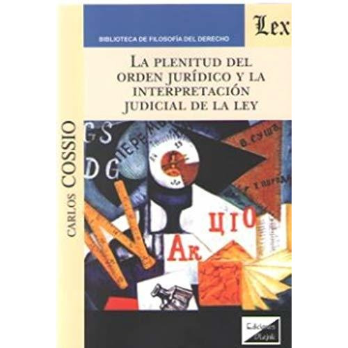 Plenitud Del Orden Jurídico Interpretación Judicial Cossio