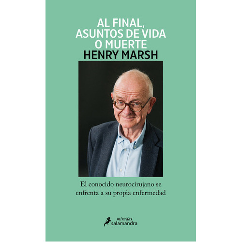 Y Al Final, Asuntos De Vida O Muerte, De Marsh, Henry. Editorial Ediciones Salamandra, Tapa Blanda En Español, 2023