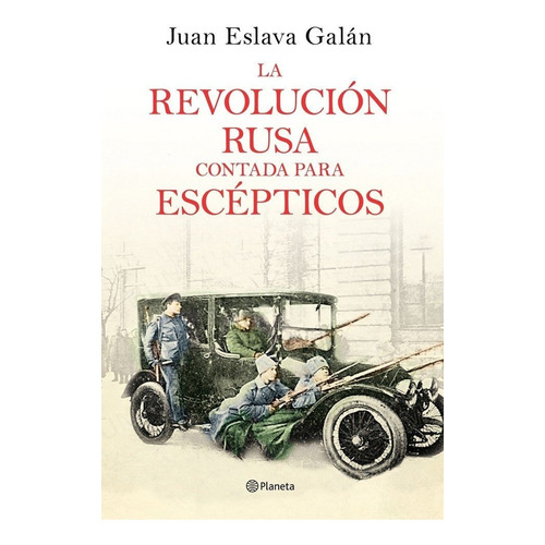 La Revoluciãâ³n Rusa Contada Para Escãâ©pticos, De Eslava Galán, Juan. Editorial Planeta, Tapa Dura En Español
