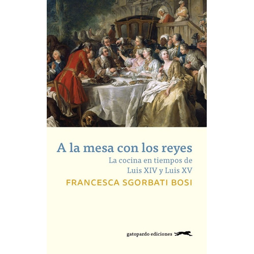 A La Mesa Con Los Reyes : La Cocina De Luis Xiv Y  Luis  Xv