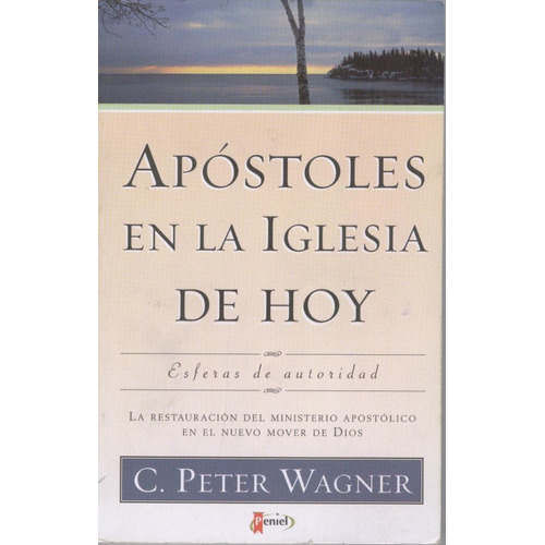 Apostoles En La Iglesia De Hoy, De Peter Wagner., Vol. No Aplica. Editorial Peniel, Tapa Blanda En Español