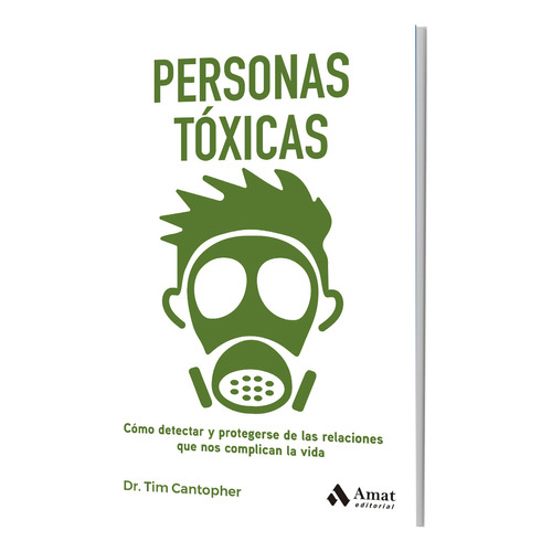 Personas Tóxicas: Cómo Detectar Y Protegerse De Las Relaciones Que Nos Complican La Vida, De Tim Cantopher. Editorial Amat, Tapa Blanda, Edición Primera En Español, 2022