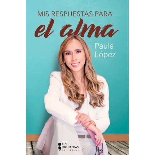 Mis Respuestas Para El Alma, De Paula López. Editorial Sin Fronteras Grupo Editorial, Tapa Blanda, Edición 2021 En Español