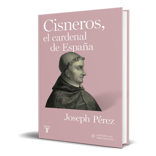 Cisneros, El Cardenal De España, De Joseph Perez. Editorial Taurus, Tapa Blanda En Español, 2021
