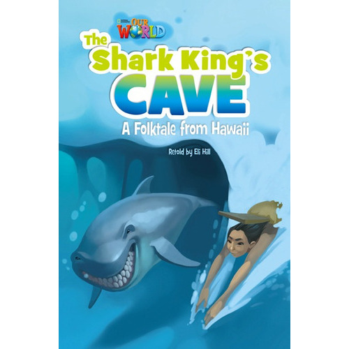 The Shark King's Cave - Reader Our World 6 (Ame), de Hill, Eli. Editorial Cengage Learning, tapa blanda en inglés americano, 2014
