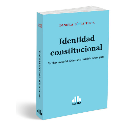 Identidad Constitucional, De Daniela Lopea Testa. Editorial Astrea, Tapa Blanda En Español, 2023