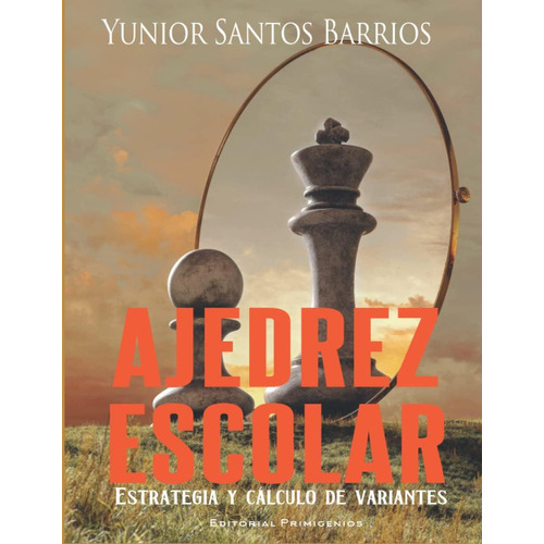 Ajedrez Escolar: Estrategia Y Cálculo De Variantes (spanish Edition), De Barrios, Yunior  Santos. Editorial Oem, Tapa Dura En Español