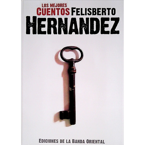 Libro: Los Mejores Cuentos Felisberto Hernandez