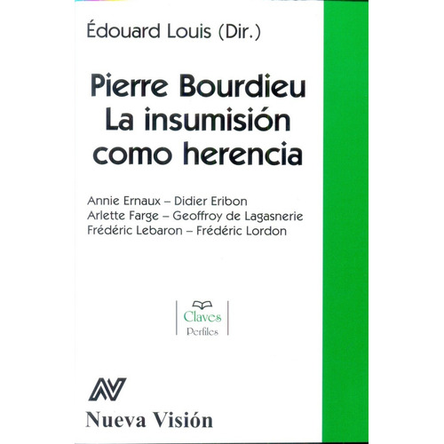 Pierre Bourdieu. La Insumisión Como Herencia - Louis, Edouar