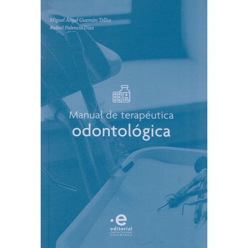 Manual de Terapéutica Odontológica, de Miguel GUZMÁN TÉLLEZ,  Rafael PALENCIA DÍAZ. Serie 9587814040, vol. 1. Editorial U. Javeriana, tapa blanda, edición 2019 en español, 2019