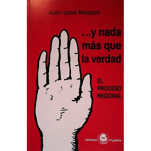 Y Nada Mas Que La Verdad, De Juan Jose Mazzeo. Editorial Varios-el Galeon, Ediciones, Tapa Blanda, Edición 1 En Español
