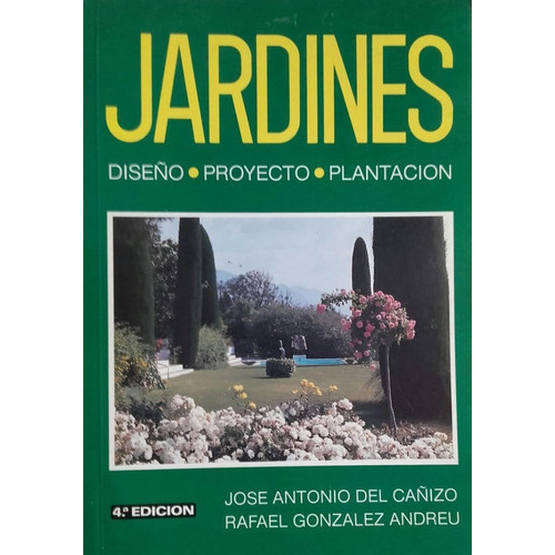 Jardines: Diseño, Proyecto, Plantación, 4ª, De Del Cañizo, José Antonio / González Andreu, Rafael. Editorial Mundi Prensa, Tapa Blanda En Español, 1991