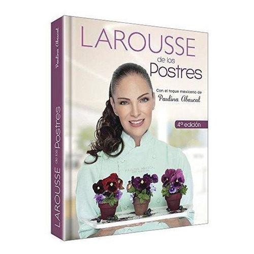 Larousse De Los Postres Con El Toque Mexicano De Paulina Aba