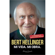Bert Hellinger - Mi Vida. Mi Obra. - Rústica- Ed. Alma Lepik