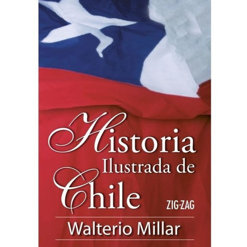 Historia Ilustrada De Chile, De Walterio Millar. Editorial Zig Zag, Tapa Blanda En Español, 2022