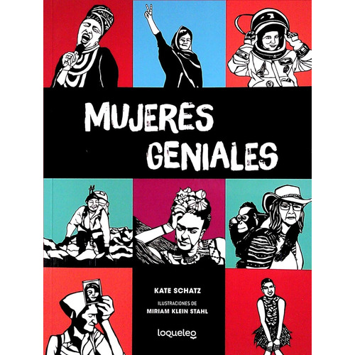 Mujeres Geniales, de Kate Schatz. Editorial LOQUELEO, tapa blanda, edición 1 en español