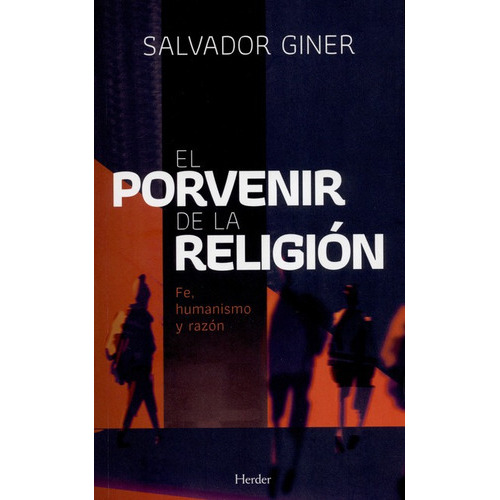 El Porvenir De La Religion Fe Humanismo Y Razon, De Giner, Salvador. Editorial Herder, Tapa Blanda, Edición 1 En Español, 2016