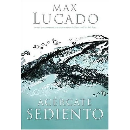 Acércate Sediento, De Max, Lucado. Editorial Grupo Nelson En Español