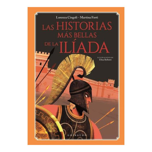 Las Historias Mas Bellas De La Iliada, De Lorenza Cingoli. Editorial Gribaudo, Tapa Dura En Español, 2023