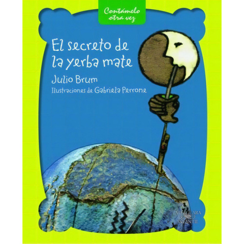El Secreto De La Yerba Mate*, De Julio  Brum. Editorial Alfaguara Juvenil, Edición 1 En Español