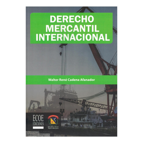DERECHO MERCANTIL INTERNACIONAL, de CADENA WALTER. Editorial ECOE, tapa pasta blanda, edición 1 en español, 2017