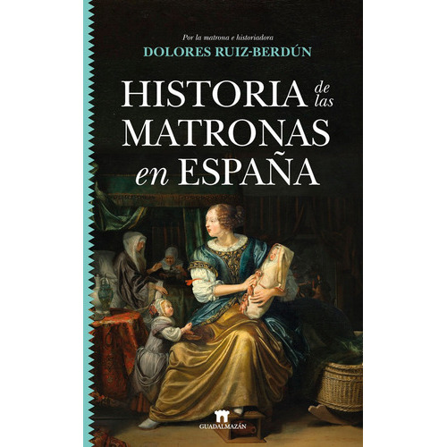 HISTORIA DE LAS MATRONAS, de RUIZ BERDUN,MARIA DOLORES. Editorial Guadalmazan, tapa blanda en español