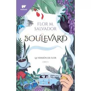 Boulevard: La Versión De Flor, De Flor M. Salvador. Serie Boulevard, Vol. 1.0. Editorial Montena, Tapa Blanda, Edición 2.0 En Español, 2022