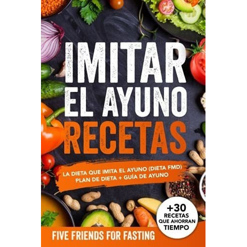 Imitar El Ayuno Recetas La Dieta Que Imita El Ayuno, De Fasting, Five Friends For. Editorial Independently Published En Español