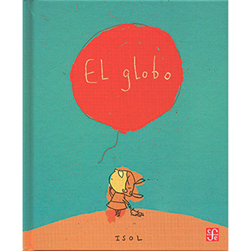 El Globo: El Globo, De Isol. Editorial Fondo De Cultura Económica, Tapa Dura, Edición 1 En Español, 2002