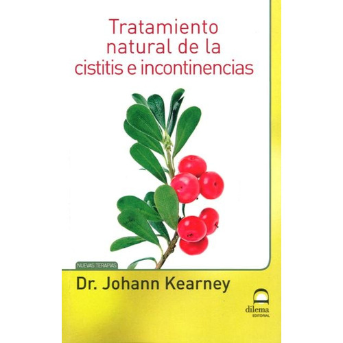 CISTITIS E INCONTINENCIAS TRATAMIENTO NATURAL DE LA, de KEARNEY JOHANN. Editorial EDITORIAL DILEMA, tapa blanda en español, 2012