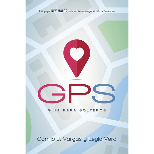 Gps: Guía Para Solteros, De Camilo Vargas, Leyla Vera. Editorial Casa Creación En Español