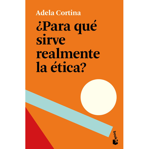 ¿Para qué sirve realmente la ética?, de Cortina Orts, Adela. Serie Booket Divulgación Editorial Booket Paidós México, tapa blanda en español, 2021