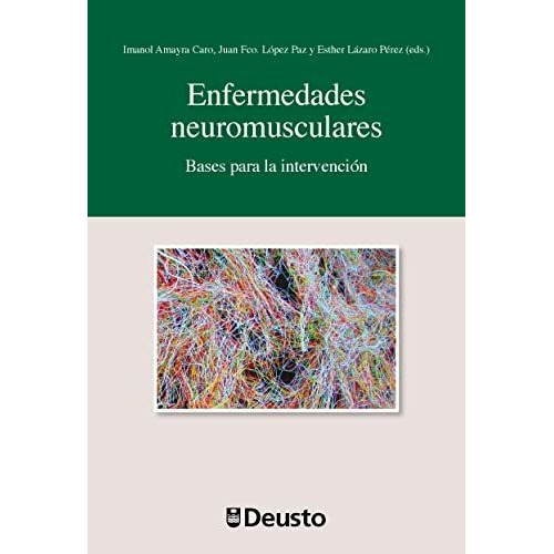 Enfermedades Neuromusculares : Bases Para La Intervención, De Imanol Amayra Caro. Editorial Universidad De Deusto, Tapa Blanda En Español, 2018