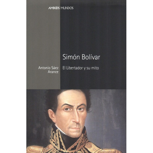 Simon Bolivar El Libertador Y Su Mito, De Sáez Arance, Antonio. Editorial Marcial Pons, Tapa Blanda, Edición 1 En Español, 2013