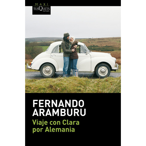 Viaje con Clara por Alemania, de Aramburu, Fernando. Serie Maxi Editorial Tusquets México, tapa blanda en español, 2014