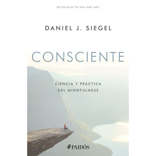 Consciente: Ciencia y práctica del mindfulness, de Siegel, Daniel J.. Serie Fuera de colección Editorial Paidos México, tapa blanda en español, 2020