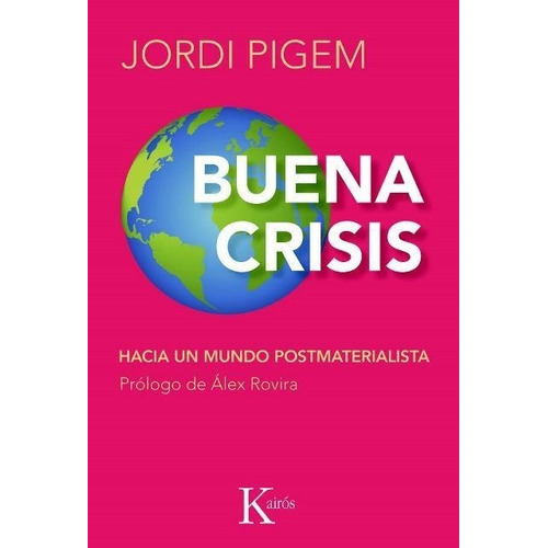 Buena Crisis . Hacia Un Mundo Postmaterialista, De Pigem Jordi. Editorial Kairos, Tapa Blanda En Español, 1900