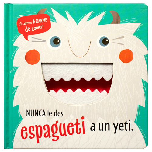 ¿Te atreves a darme de comer?: Nunca le des espagueti a un yeti: Libro con textura ¿Te atreves a darme de comer? Nunca le des espagueti a un yeti, de Grenning, Rosie. Editorial Silver Dolphin (en español), tapa dura en español, 2022