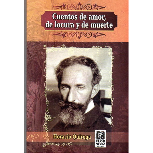 Cuentos De Amor De Locura Y De Muerte, De Horacio Quiroga. Editorial Flor Negra, Tapa Blanda En Español