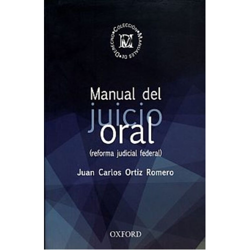 Manual De Juicio Oral (reforma Judicial Federal), De Ortiz Romero, Juan Carlos. Editorial Oxford University Press, Tapa Blanda En Español, 2013