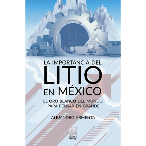La importancia del litio en México: No, de Armenta Mier, Alejandro., vol. 1. Editorial Porrua, tapa pasta blanda, edición 2 en español, 2023