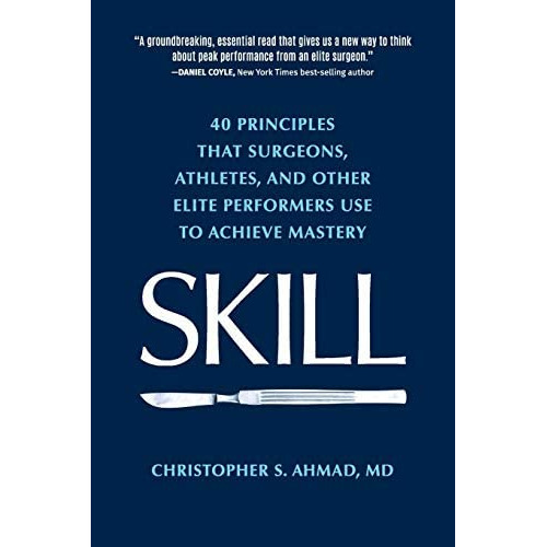 Skill: 40 Principles That Surgeons, Athletes, And Other Elite Performers Use To Achieve Mastery, De Ahmad, Christopher S.. Editorial Lead Player Llc, Tapa Blanda En Inglés