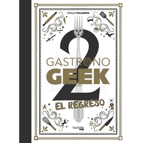 GASTRONOGEEK 2 EL REGRESO, de Villanova, Thibaud. Editorial Hachette, tapa dura en español