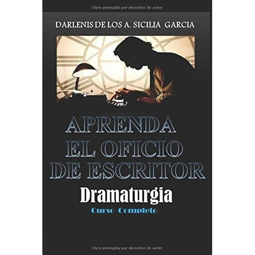 Aprenda El Oficio De Escritor Dramaturgia Curso.., De Sicilia García, Darlenis De Los. Editorial Independently Published En Español