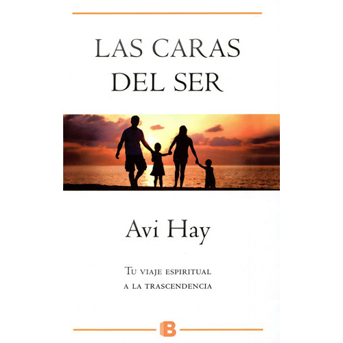 Las Caras Del Ser: Tu Viaje Espiritual A La Trascendencia, De Avi Hay. Serie Ediciones B Editorial Ediciones B, Tapa Blanda En Español, 2017