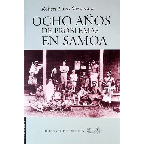 OCHO AÑOS DE PROBLEMAS EN SAMOA, de Robert Louis Stevenson. Editorial Ediciones Del Viento en español