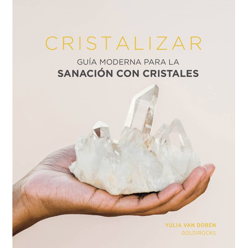 Cristalizar: Guía Moderna Para La Sanación Con Cristales, De Van Doren Yulia. Editorial Cinco Tintas, Tapa Blanda, Edición 1 En Español