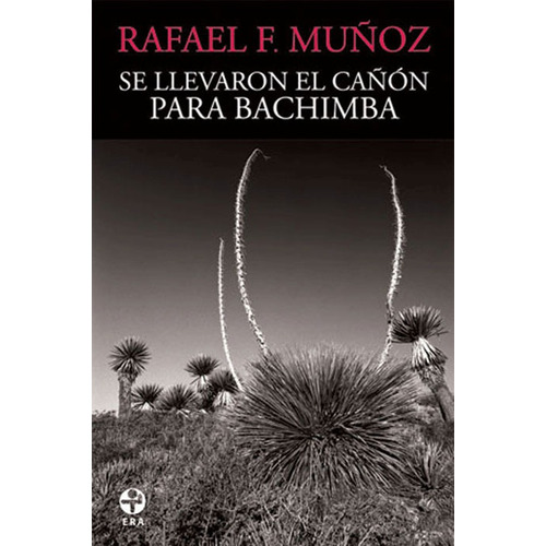 Se llevaron el cañón para Bachimba, de Muñoz, Rafael F.. Editorial Ediciones Era en español, 2012