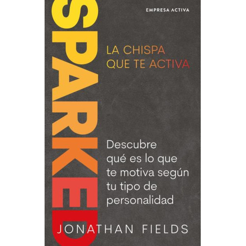 Libro Sparked: La Chispa Que Te Activa - Jonathan Fields